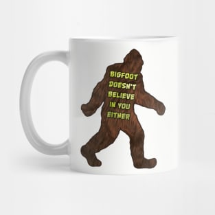 Bigfoot doesn't believe in you either Mug